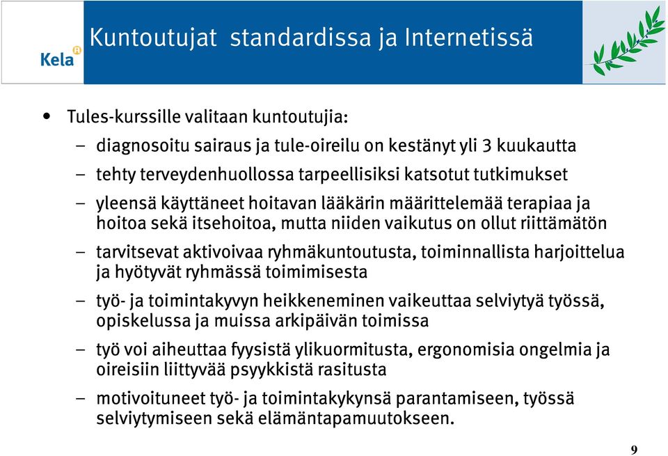 ryhmäkuntoutusta, toiminnallista harjoittelua ja hyötyvät ryhmässä toimimisesta työ- ja toimintakyvyn heikkeneminen vaikeuttaa selviytyä työssä, opiskelussa ja muissa arkipäivän toimissa