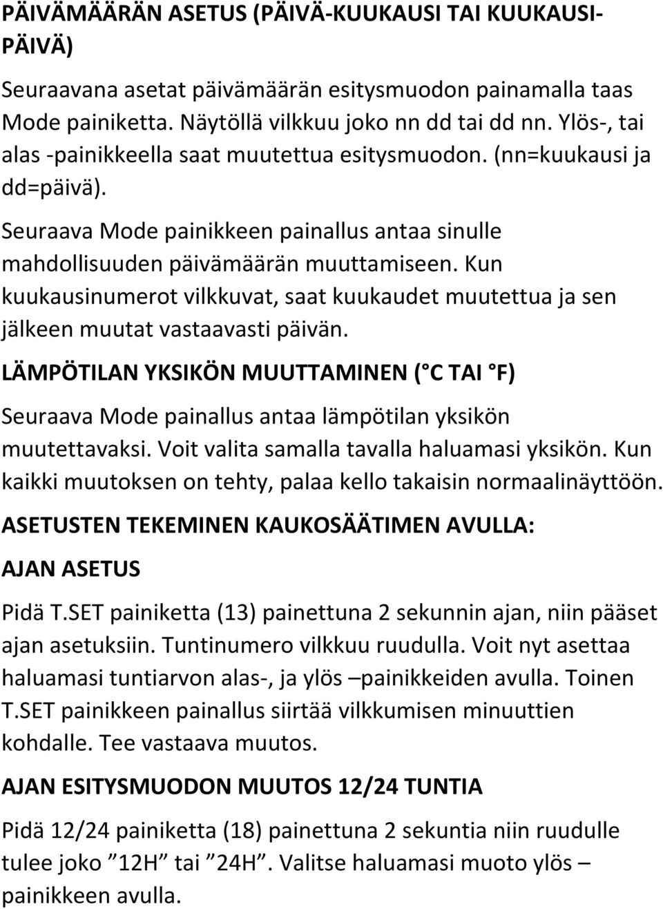 Kun kuukausinumerot vilkkuvat, saat kuukaudet muutettua ja sen jälkeen muutat vastaavasti päivän.