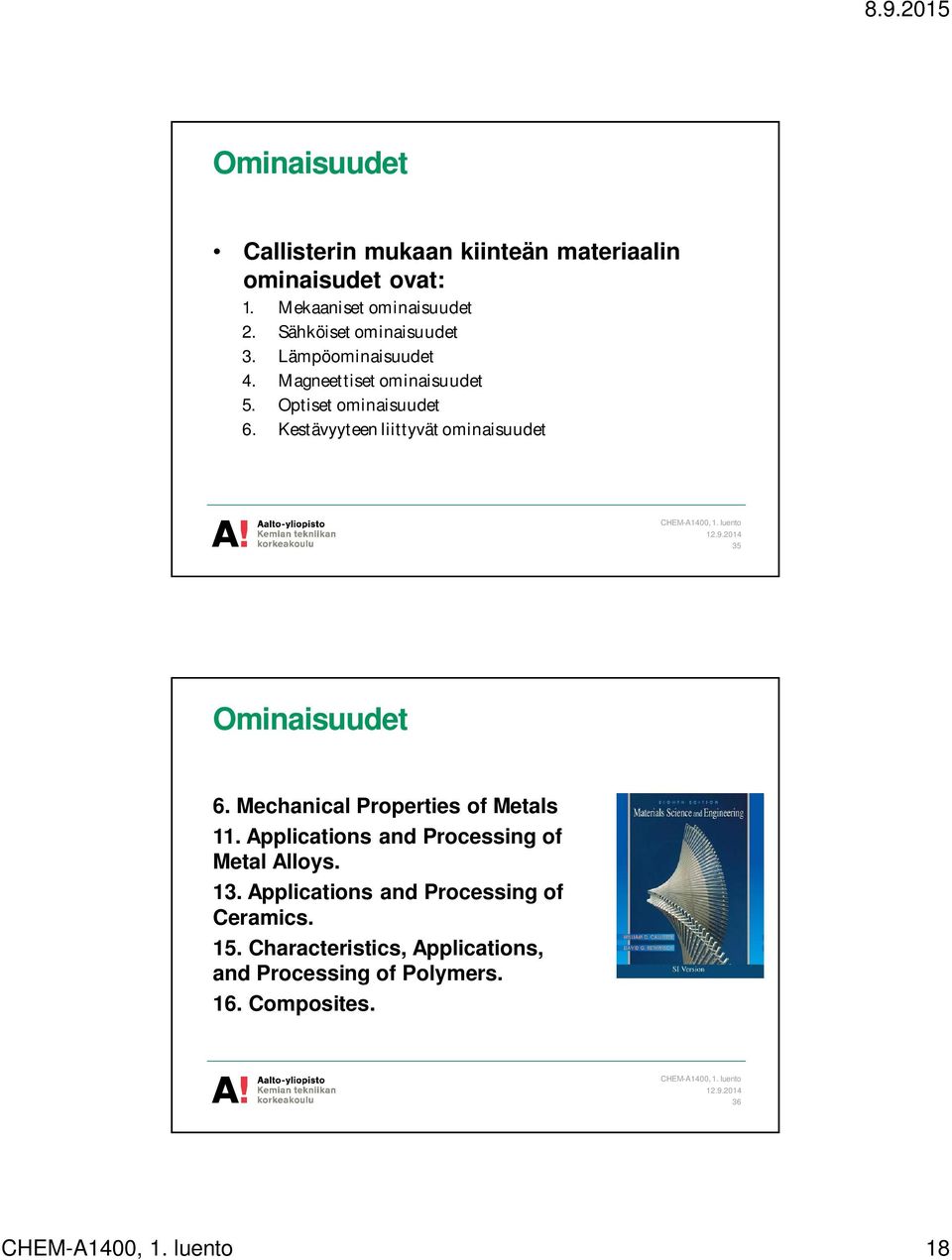 Kestävyyteen liittyvät ominaisuudet 12.9.2014 35 Ominaisuudet 6. Mechanical Properties of Metals 11.