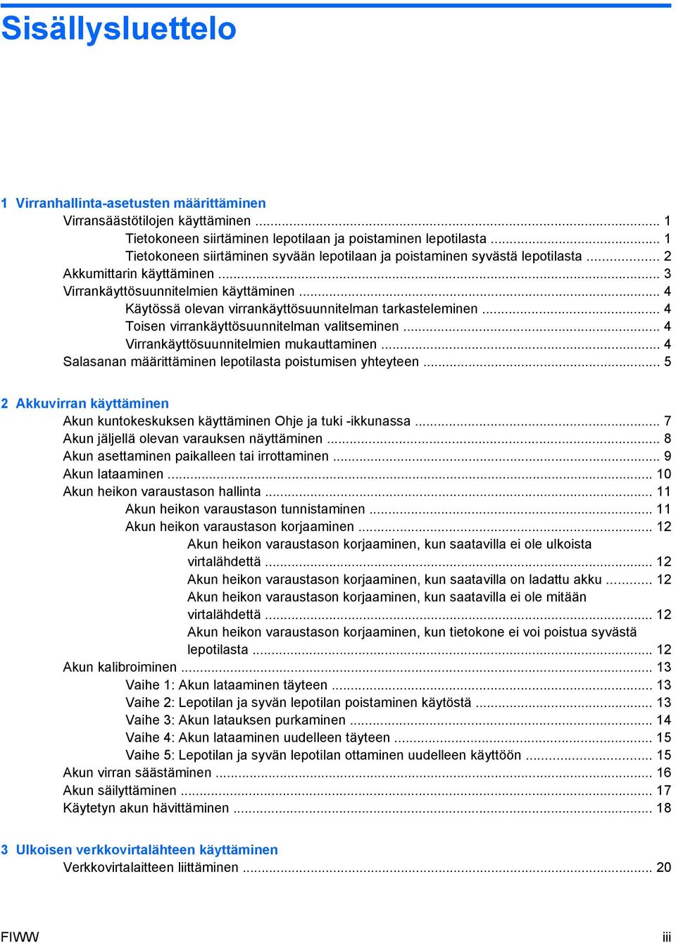 .. 4 Käytössä olevan virrankäyttösuunnitelman tarkasteleminen... 4 Toisen virrankäyttösuunnitelman valitseminen... 4 Virrankäyttösuunnitelmien mukauttaminen.