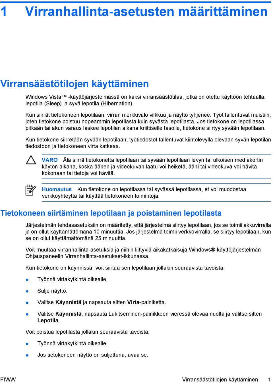 Työt tallentuvat muistiin, joten tietokone poistuu nopeammin lepotilasta kuin syvästä lepotilasta.