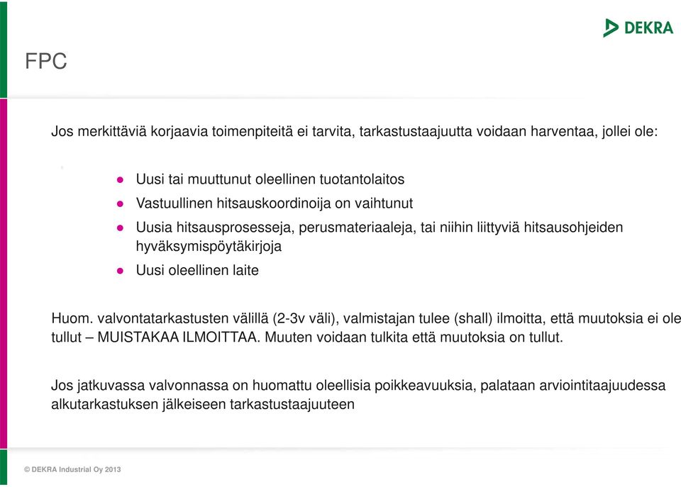 oleellinen laite Huom. valvontatarkastusten välillä (2-3v väli), valmistajan tulee (shall) ilmoitta, että muutoksia ei ole tullut MUISTAKAA ILMOITTAA.