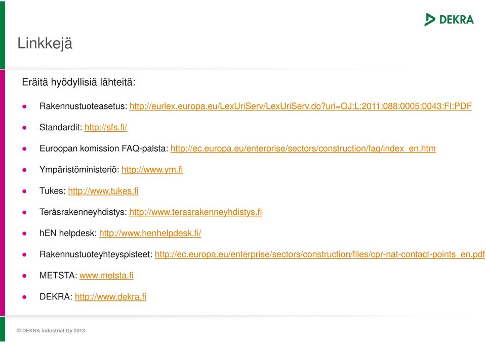 eu/enterprise/sectors/construction/faq/index_en.htm Ympäristöministeriö: http://www.ym.fi Tukes: http://www.tukes.fi Teräsrakenneyhdistys: http://www.