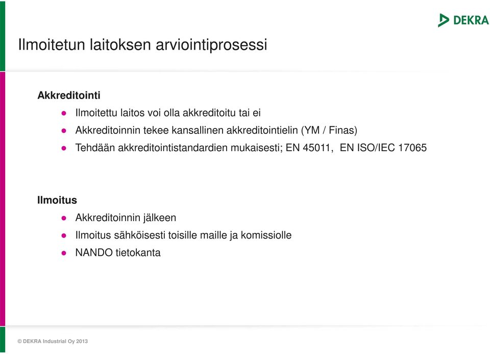 Tehdään akkreditointistandardien mukaisesti; EN 45011, EN ISO/IEC 17065 Ilmoitus