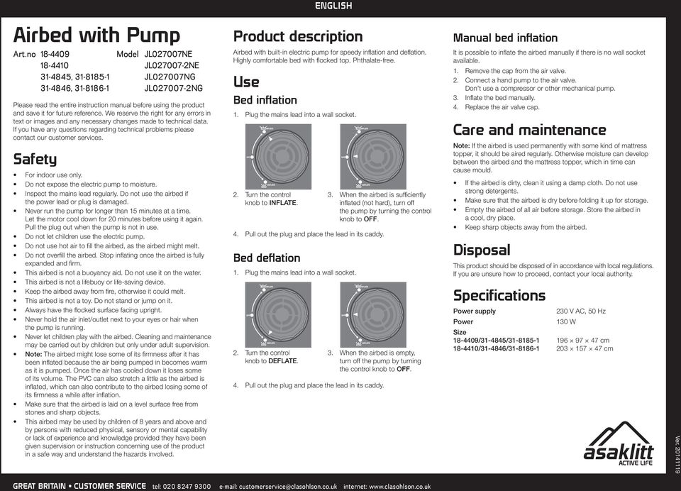 Safety For indoor use only. Do not expose the electric pump to moisture. Inspect the mains lead regularly. Do not use the airbed if the power lead or plug is damaged.