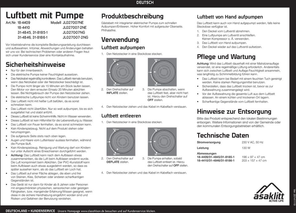 Die elektrische Pumpe keiner Feuchtigkeit aussetzen. Das Netzkabel regelmäßig kontrollieren. Das Luftbett niemals benutzen, wenn das Netzkabel oder der Netzstecker beschädigt ist.