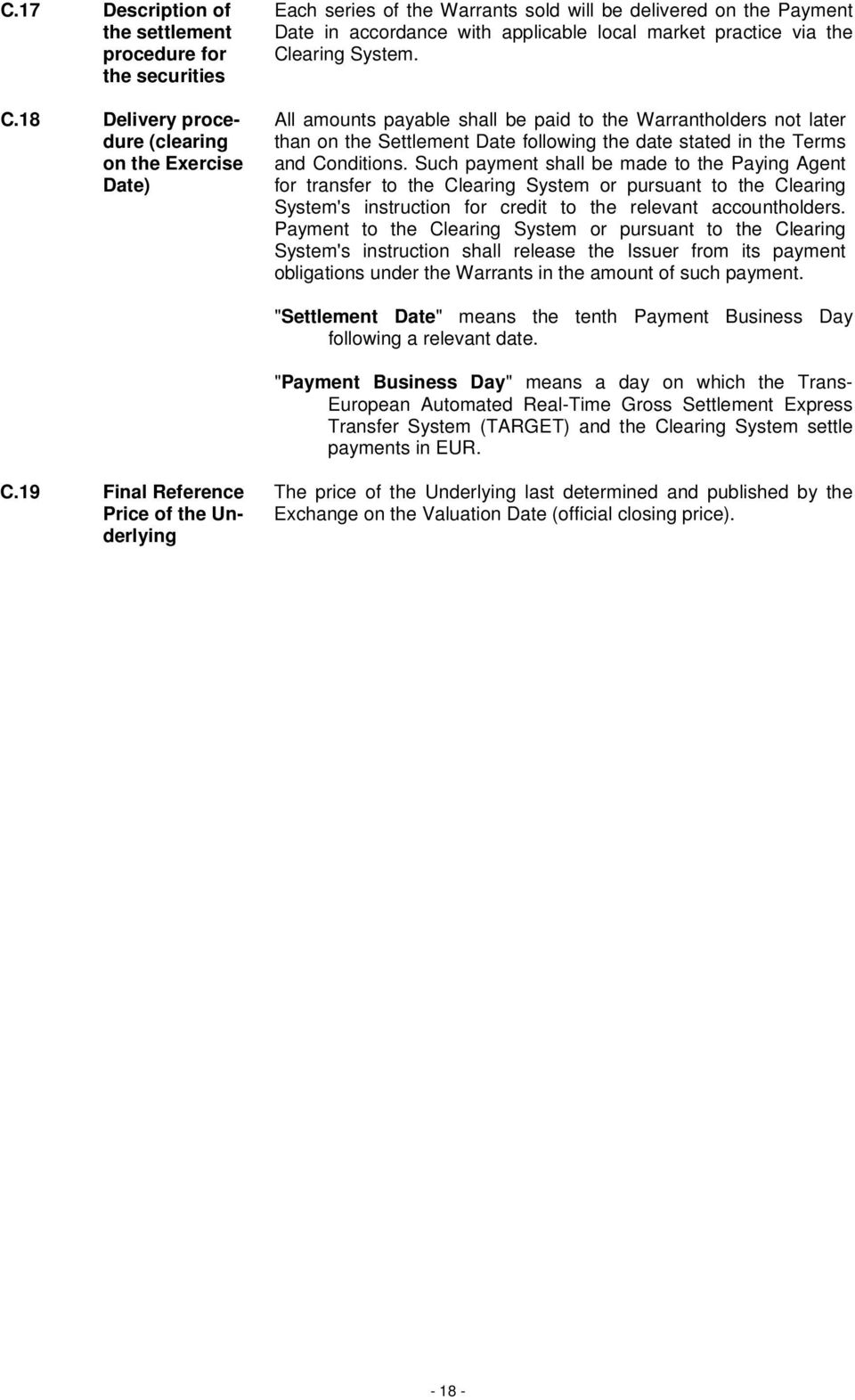 System. All amounts payable shall be paid to the Warrantholders not later than on the Settlement Date following the date stated in the Terms and Conditions.