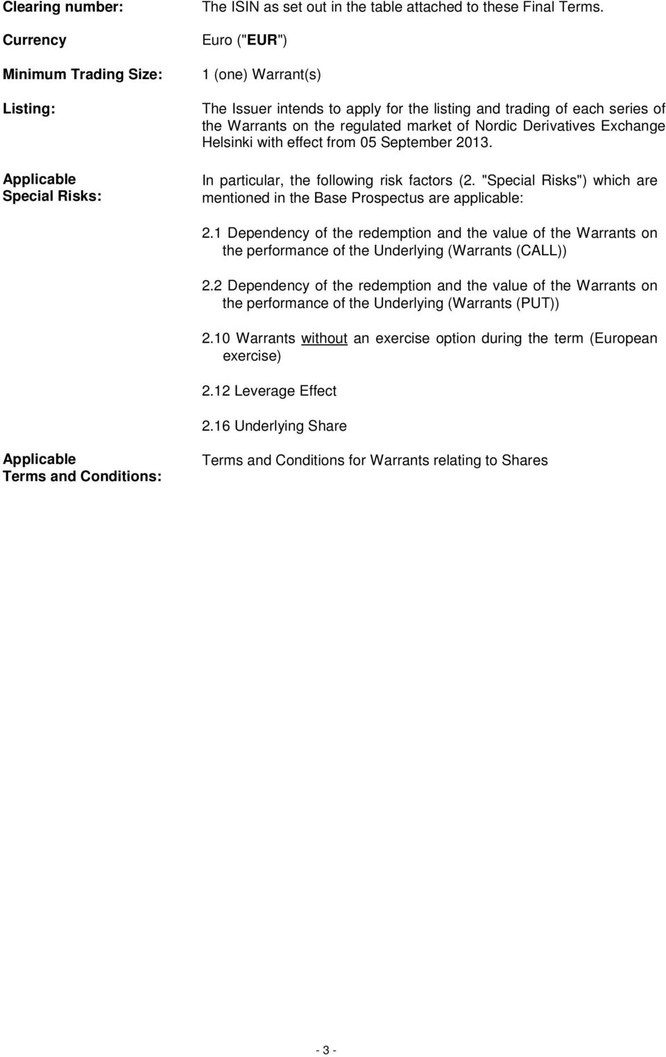 September 2013. In particular, the following risk factors (2. "Special Risks") which are mentioned in the Base Prospectus are applicable: 2.