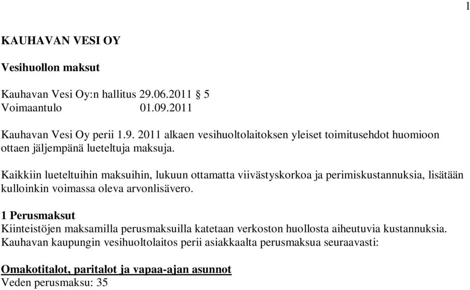 1 Perusmaksut Kiinteistöjen maksamilla perusmaksuilla katetaan verkoston huollosta aiheutuvia kustannuksia.