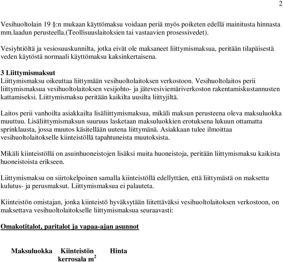 3 Liittymismaksut Liittymismaksu oikeuttaa liittymään vesihuoltolaitoksen verkostoon.