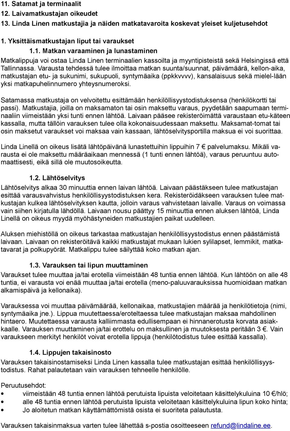 matkapuhelinnumero yhteysnumeroksi. Satamassa matkustaja on velvoitettu esittämään henkilöllisyystodistuksensa (henkilökortti tai passi).