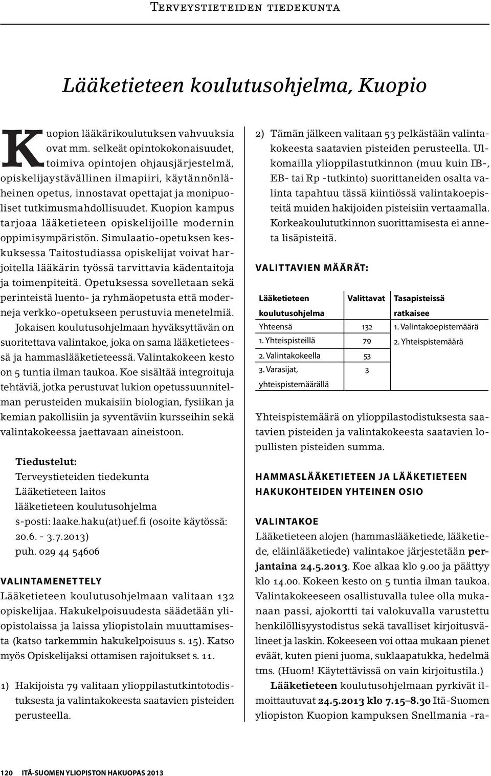 Kuopion kampus tarjoaa lääketieteen opiskelijoille modernin oppimisympäristön.