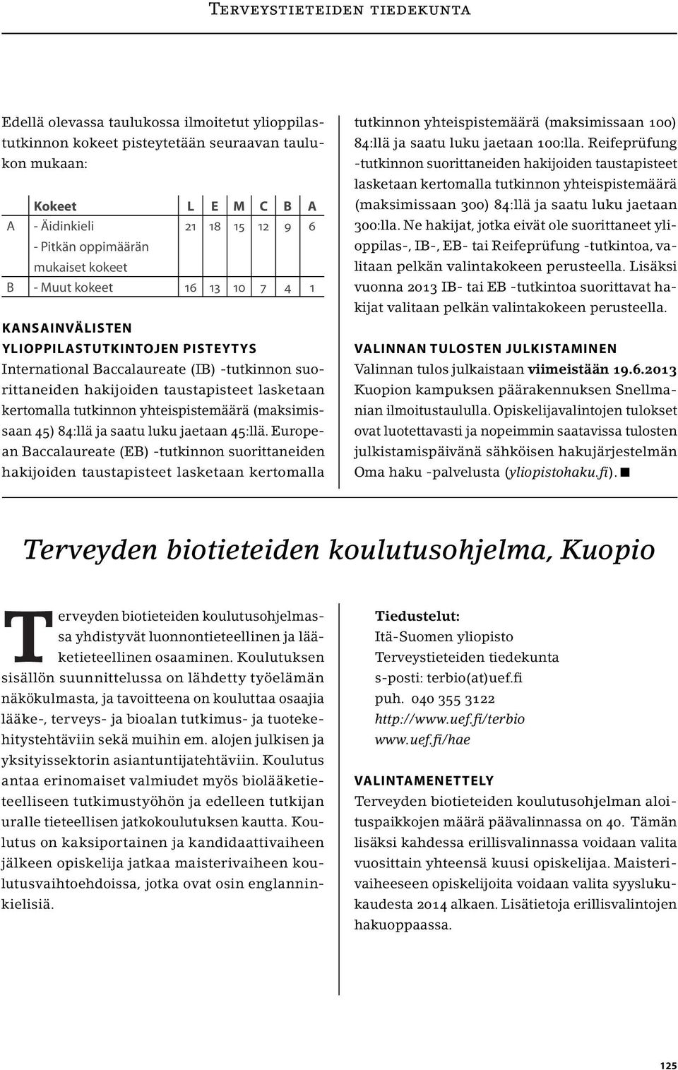 yhteispistemäärä (maksimissaan 45) 84:llä ja saatu luku jaetaan 45:llä.