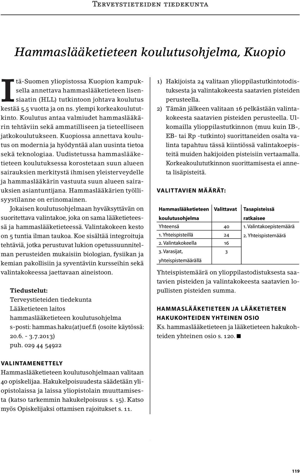 Kuopiossa annettava koulutus on modernia ja hyödyntää alan uusinta tietoa sekä teknologiaa.