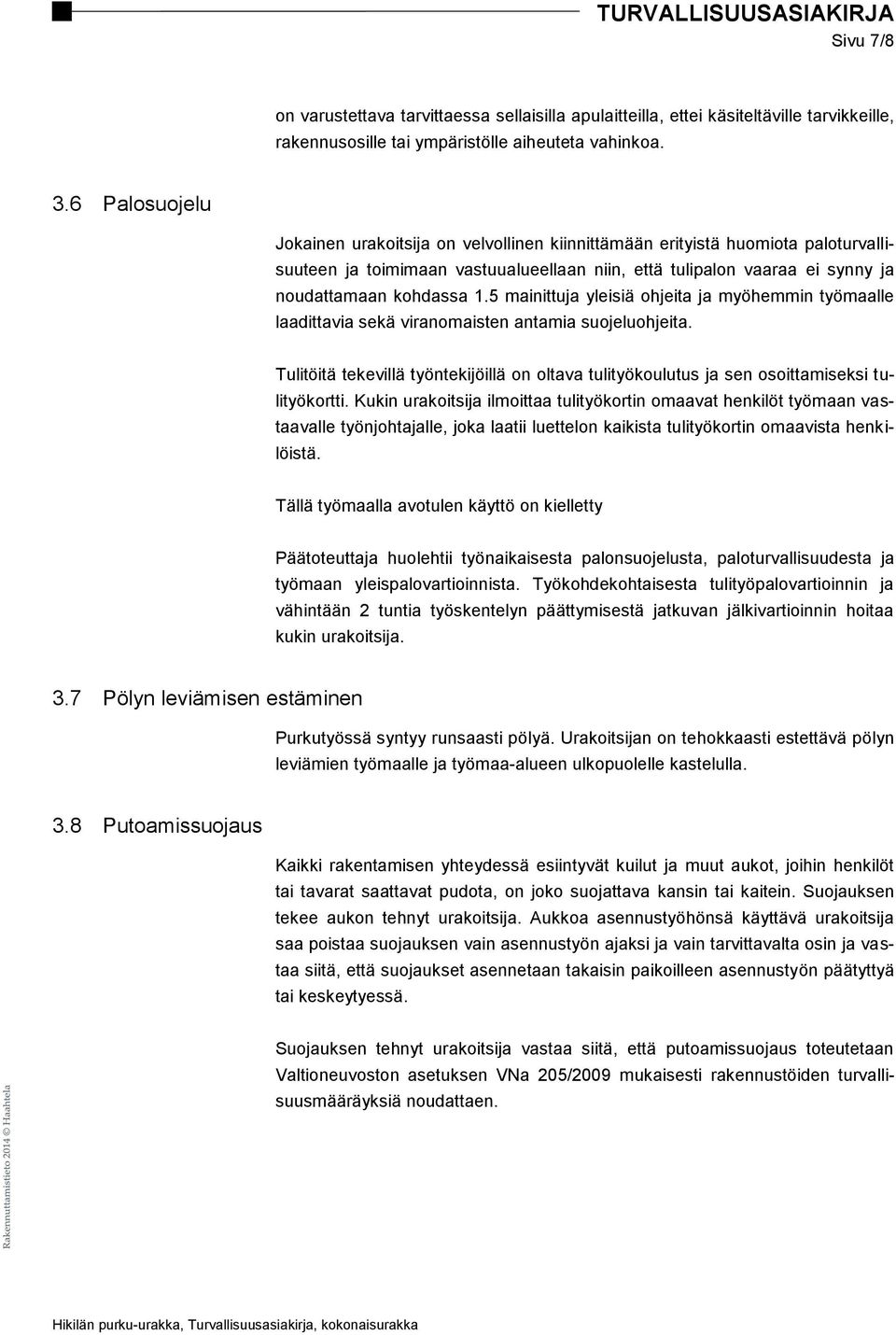 5 mainittuja yleisiä ohjeita ja myöhemmin työmaalle laadittavia sekä viranomaisten antamia suojeluohjeita.