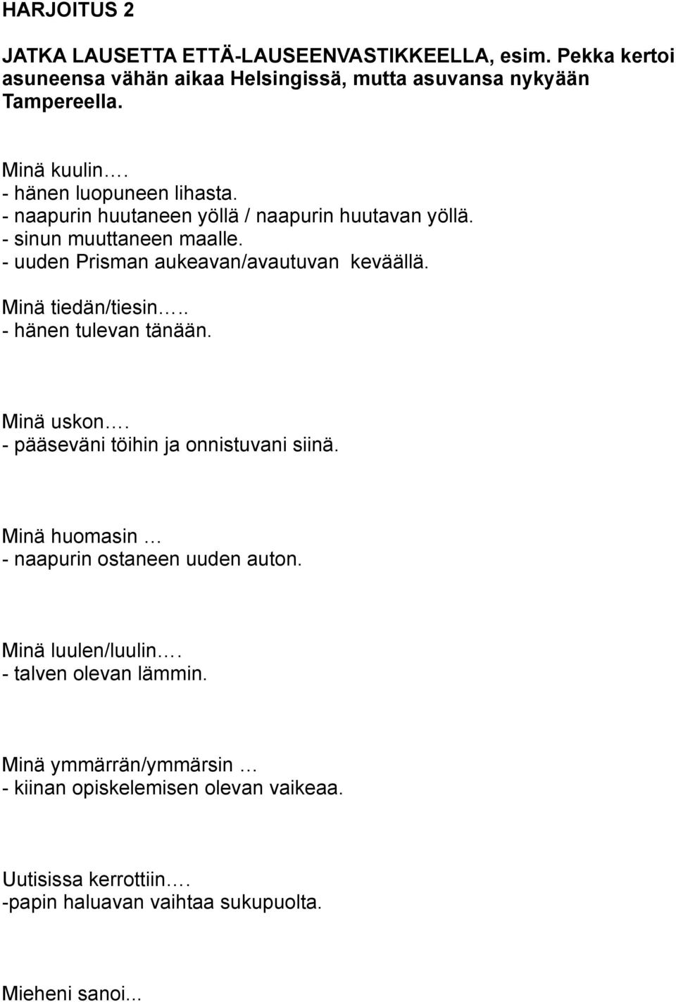 Minä tiedän/tiesin.. - hänen tulevan tänään. Minä uskon. - pääseväni töihin ja onnistuvani siinä. Minä huomasin - naapurin ostaneen uuden auton.