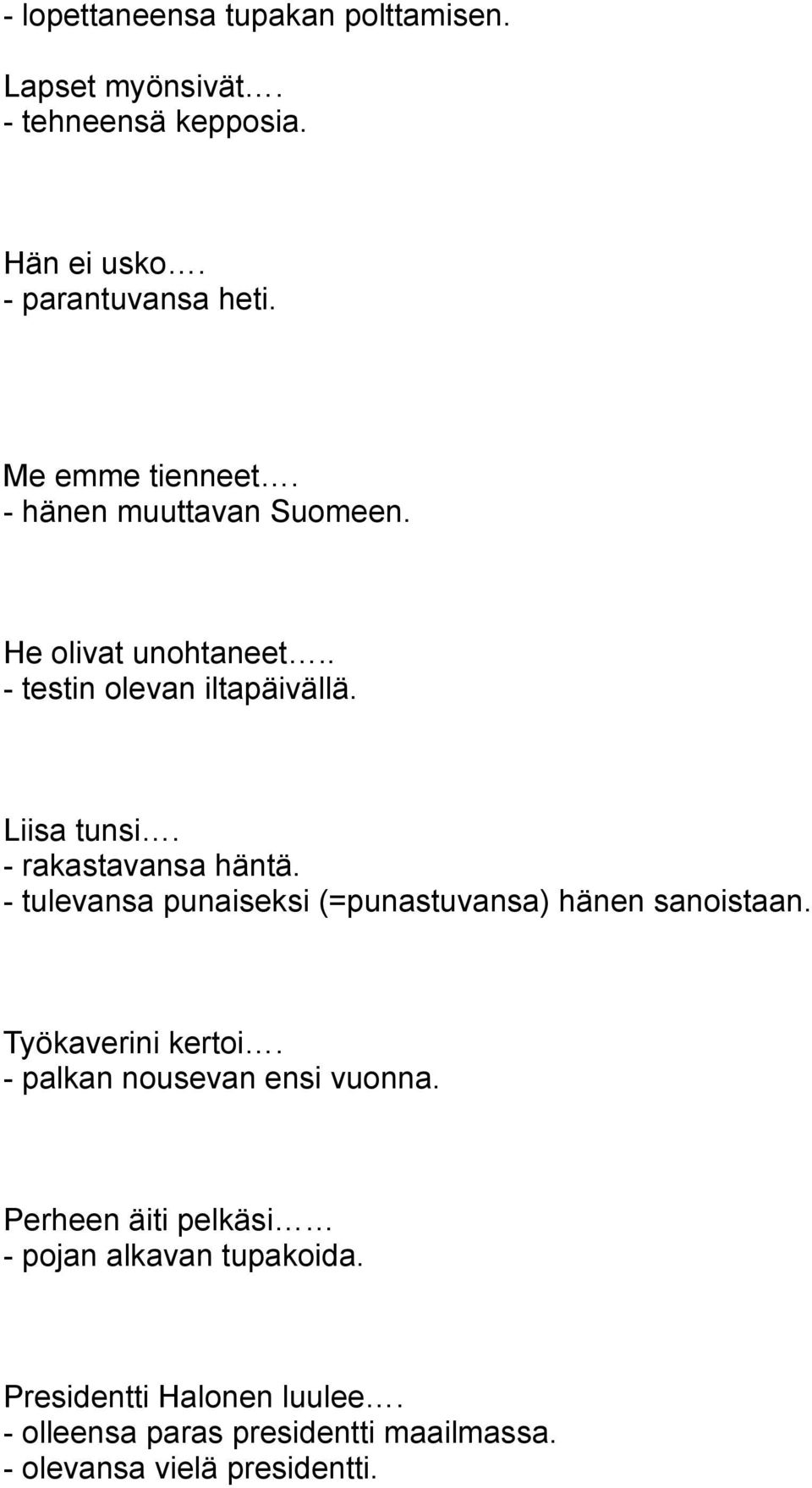 - rakastavansa häntä. - tulevansa punaiseksi (=punastuvansa) hänen sanoistaan. Työkaverini kertoi.