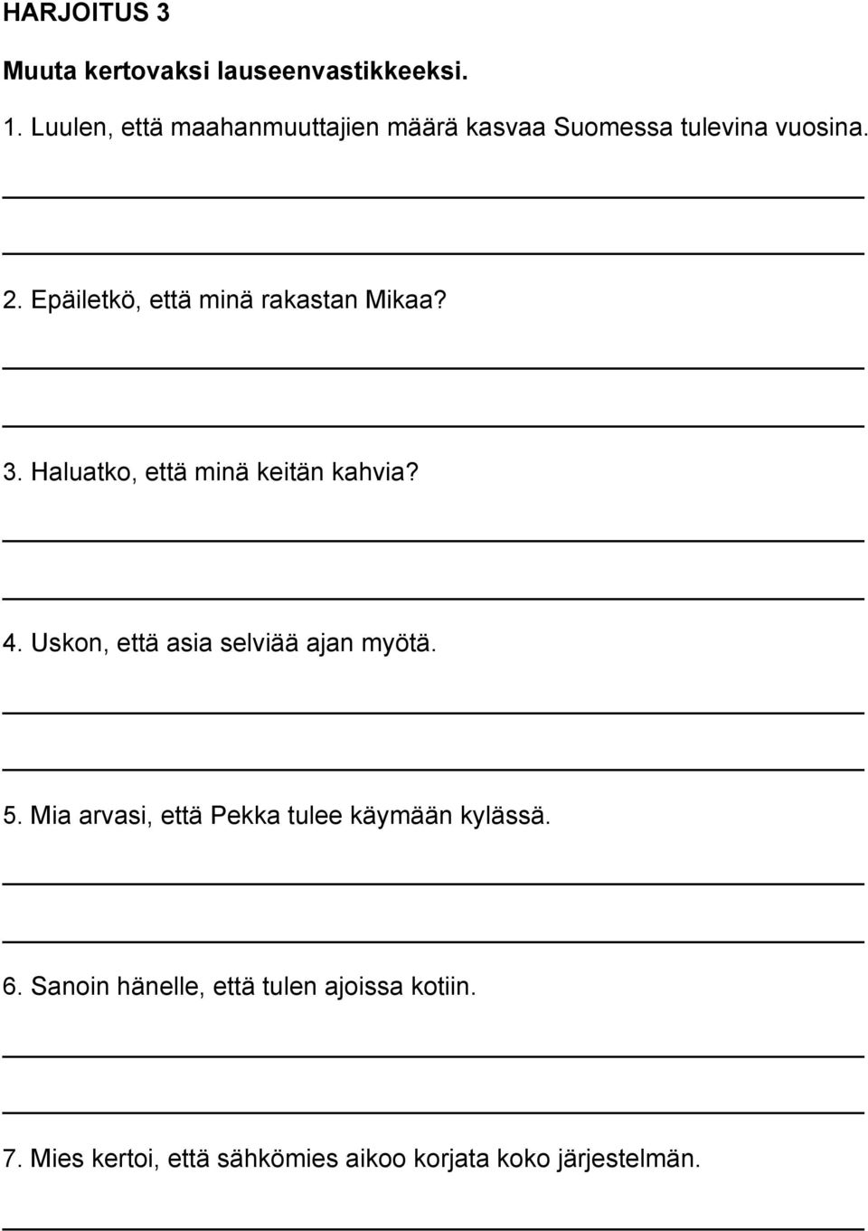 Epäiletkö, että minä rakastan Mikaa? 3. Haluatko, että minä keitän kahvia? 4.