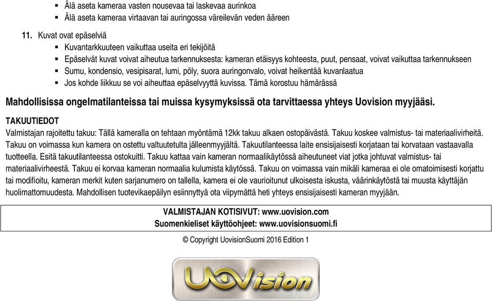 kondensio, vesipisarat, lumi, pöly, suora auringonvalo, voivat heikentää kuvanlaatua Jos kohde liikkuu se voi aiheuttaa epäselvyyttä kuvissa.