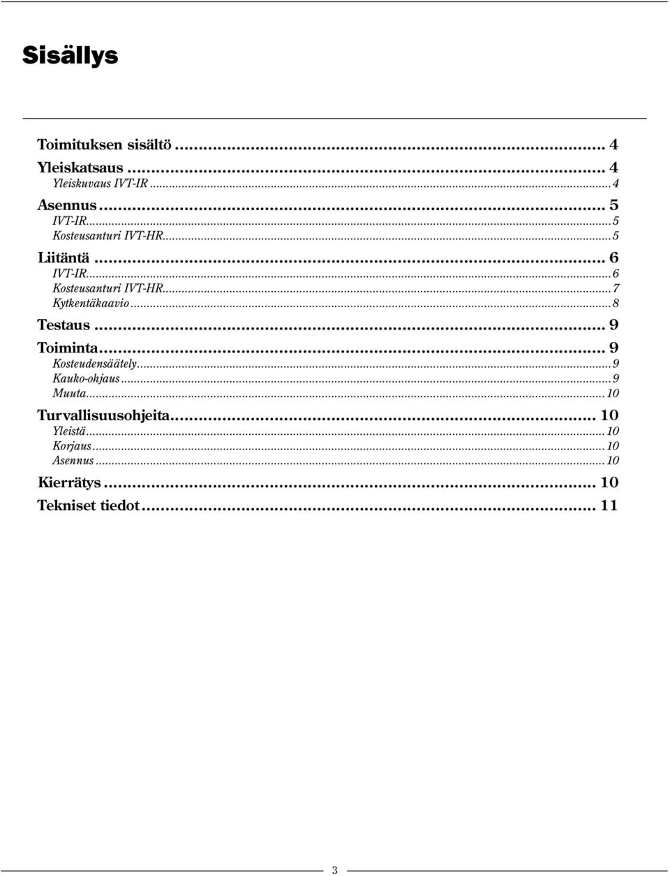 ..8 Testaus... 9 Toiminta... 9 Kosteudensäätely...9 Kauko-ohjaus...9 Muuta.