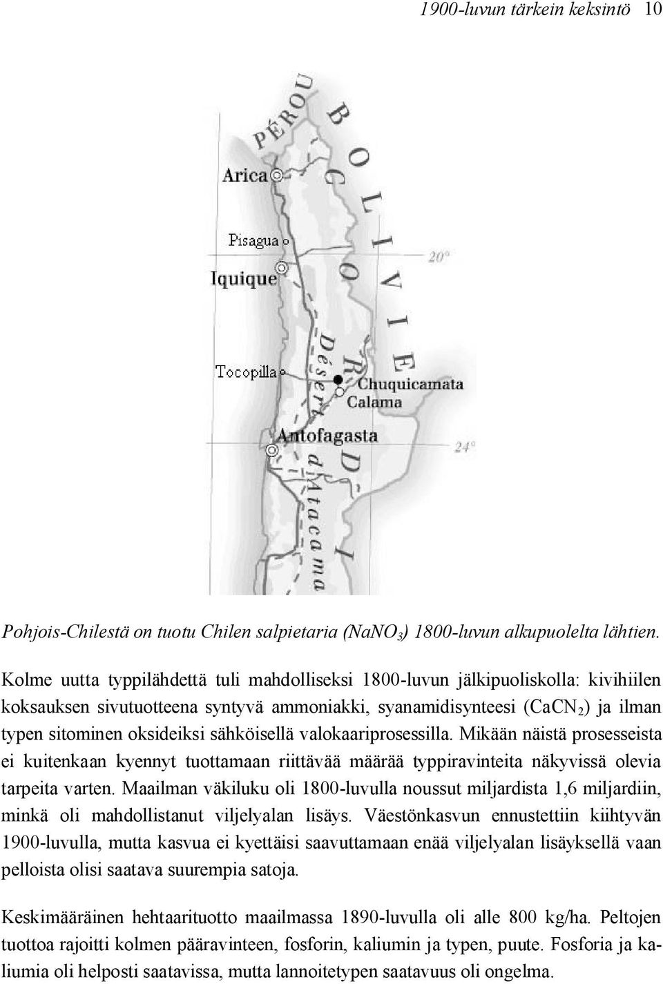 sähköisellä valokaariprosessilla. Mikään näistä prosesseista ei kuitenkaan kyennyt tuottamaan riittävää määrää typpiravinteita näkyvissä olevia tarpeita varten.