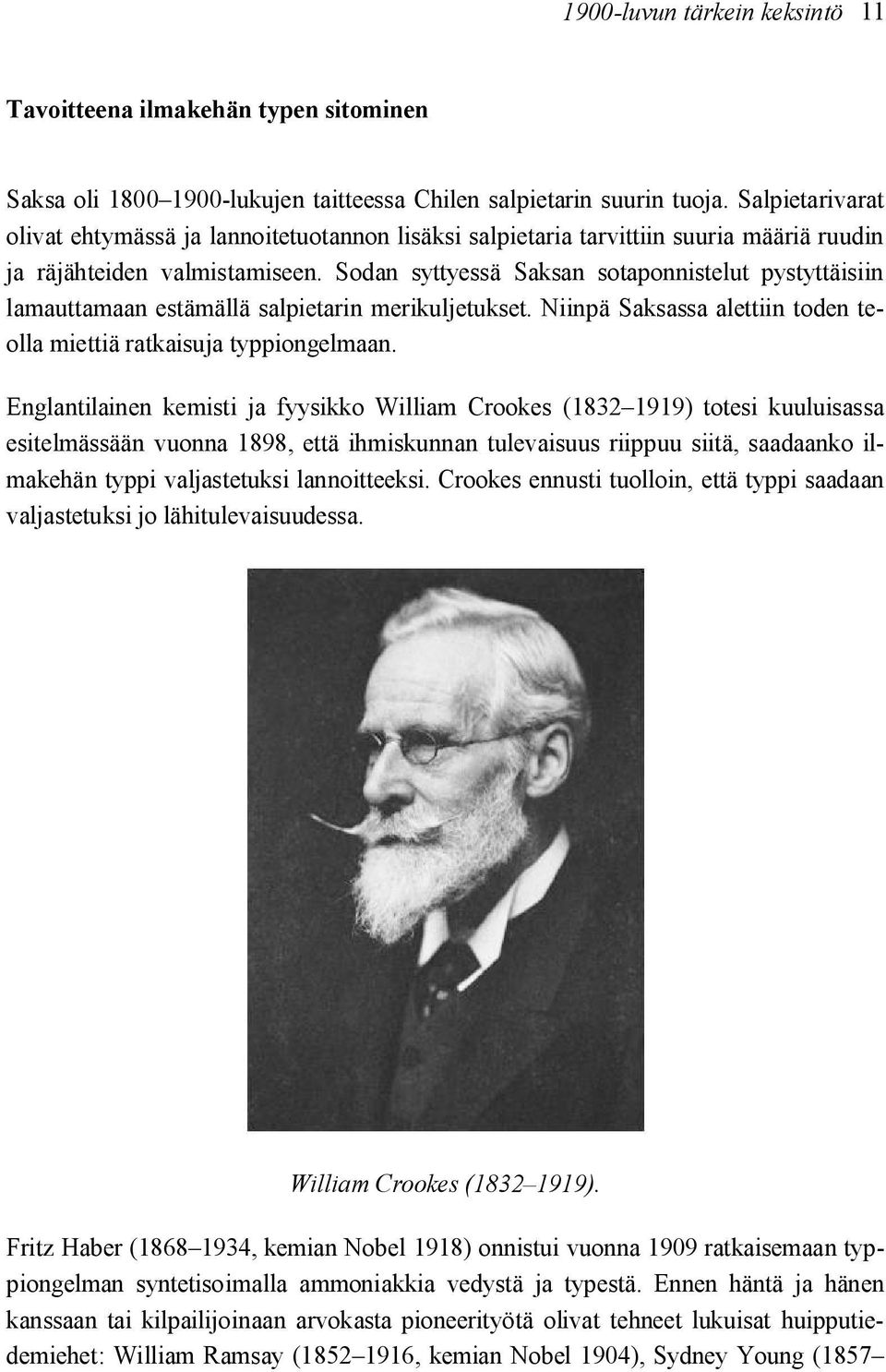 Sodan syttyessä Saksan sotaponnistelut pystyttäisiin lamauttamaan estämällä salpietarin merikuljetukset. Niinpä Saksassa alettiin toden teolla miettiä ratkaisuja typpiongelmaan.