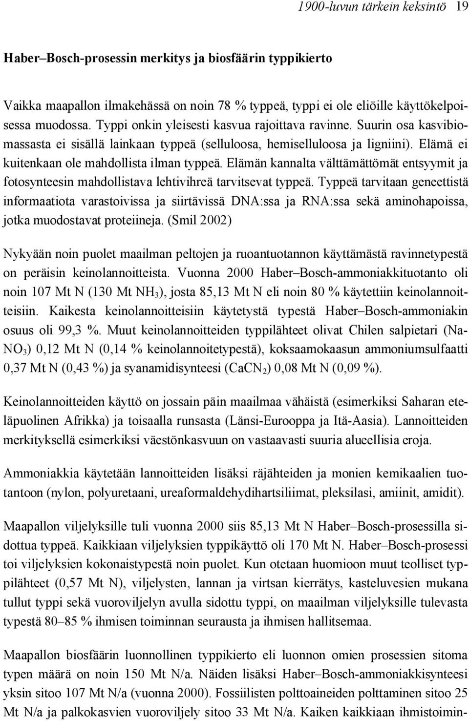 Elämän kannalta välttämättömät entsyymit ja fotosynteesin mahdollistava lehtivihreä tarvitsevat typpeä.