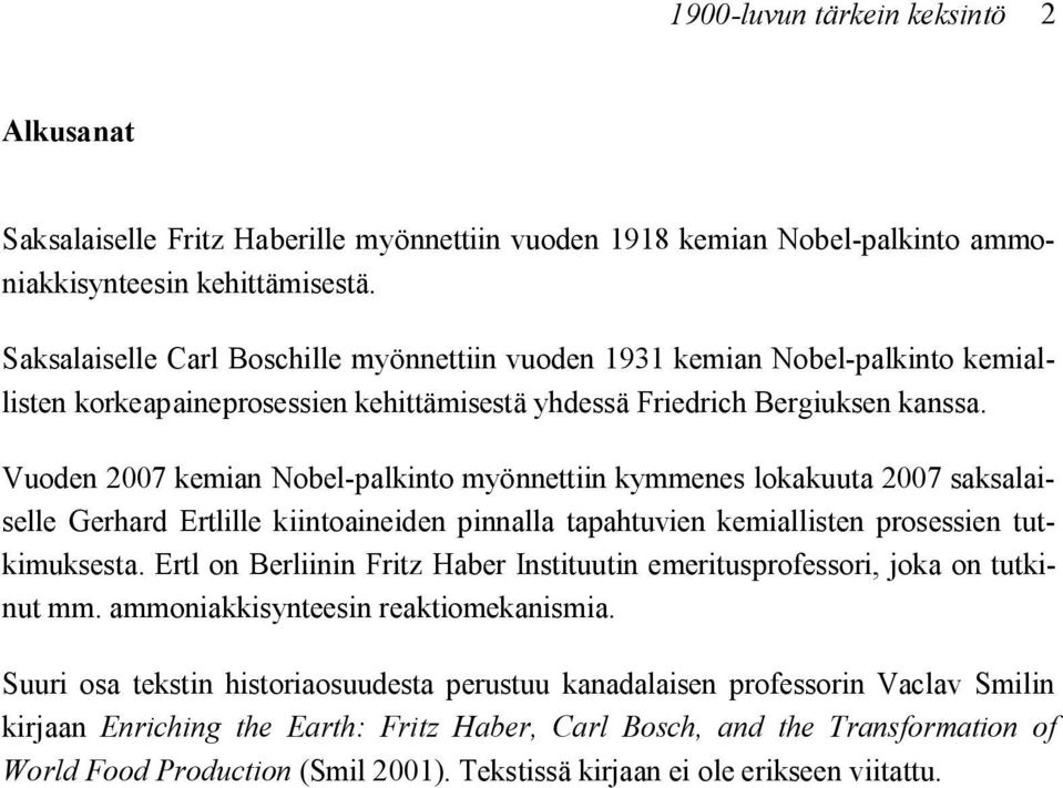 Vuoden 2007 kemian Nobel-palkinto myönnettiin kymmenes lokakuuta 2007 saksalaiselle Gerhard Ertlille kiintoaineiden pinnalla tapahtuvien kemiallisten prosessien tutkimuksesta.