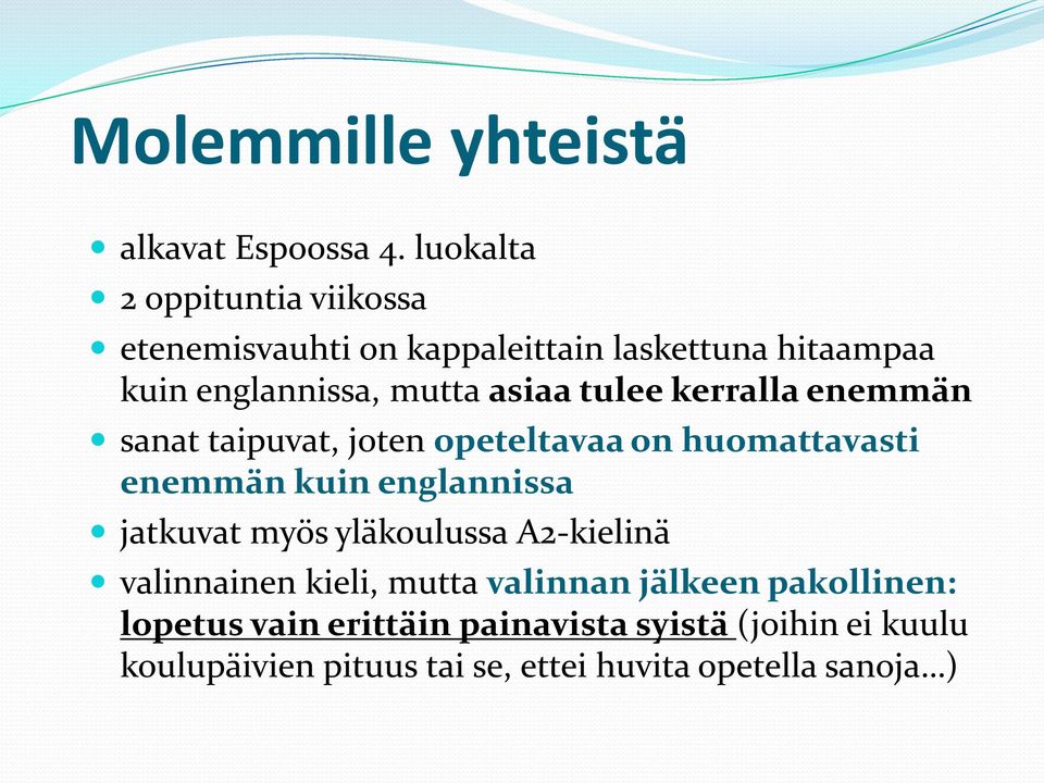 tulee kerralla enemmän sanat taipuvat, joten opeteltavaa on huomattavasti enemmän kuin englannissa jatkuvat myös