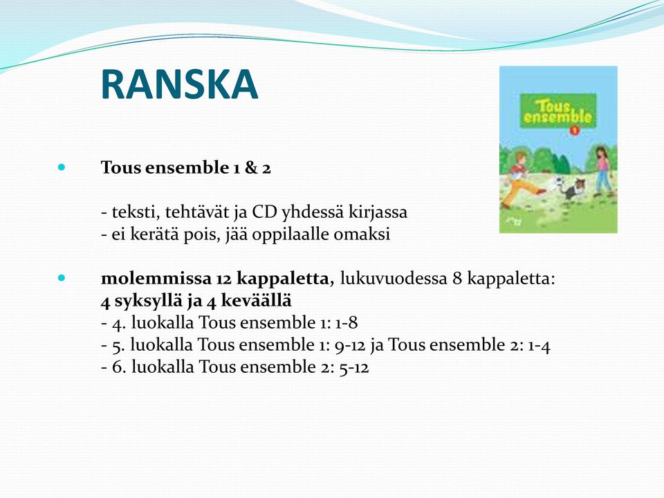 kappaletta: 4 syksyllä ja 4 keväällä - 4. luokalla Tous ensemble 1: 1-8 - 5.