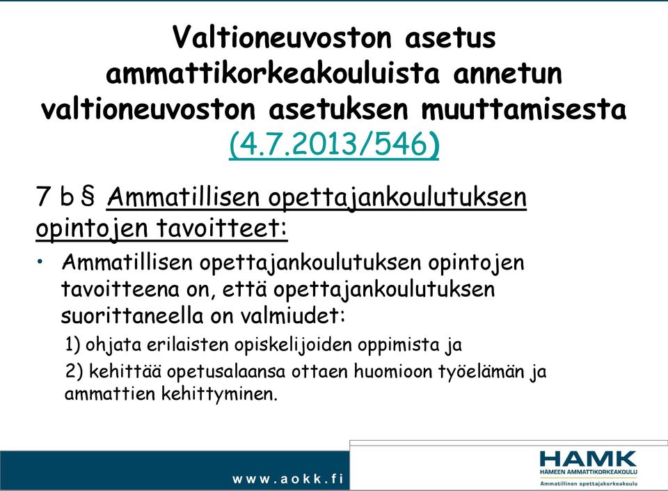 opettajankoulutuksen opintojen tavoitteena on, että opettajankoulutuksen suorittaneella on valmiudet: