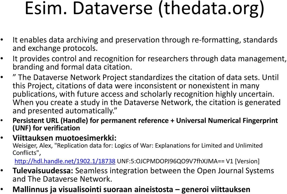 Until this Project, citations of data were inconsistent or nonexistent in many publications, with future access and scholarly recognition highly uncertain.