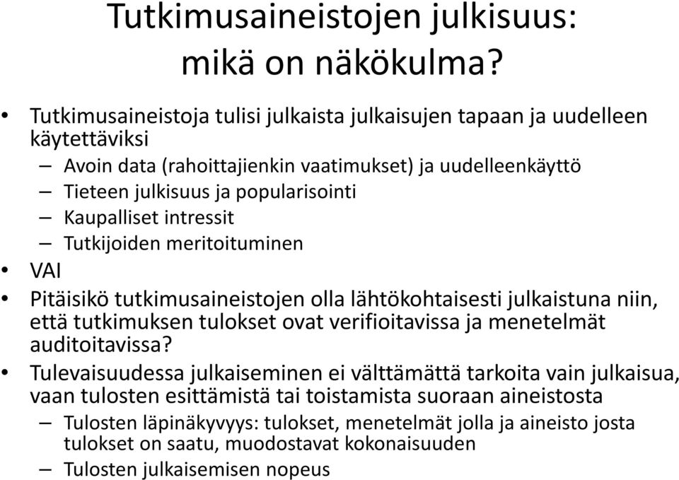 popularisointi Kaupalliset intressit Tutkijoiden meritoituminen VAI Pitäisikö tutkimusaineistojen olla lähtökohtaisesti julkaistuna niin, että tutkimuksen tulokset ovat