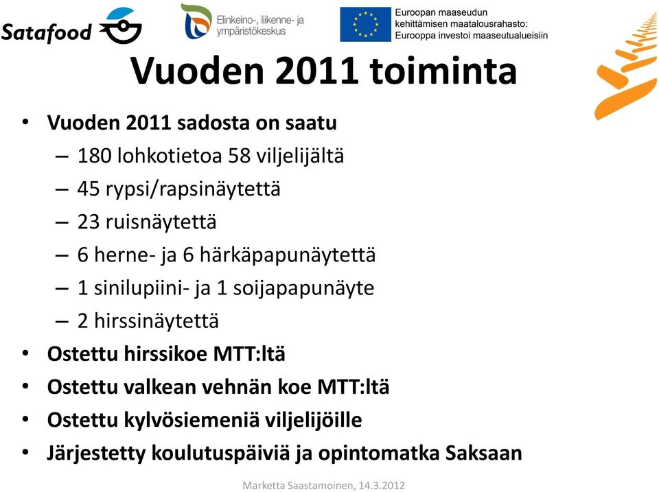 soijapapunäyte 2 hirssinäytettä Ostettu hirssikoe MTT:ltä Ostettu valkean vehnän koe