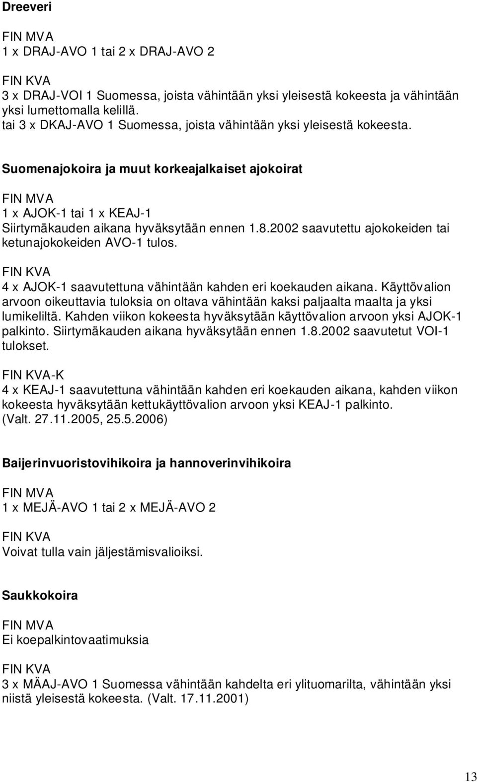 2002 saavutettu ajokokeiden tai ketunajokokeiden AVO-1 tulos. 4 x AJOK-1 saavutettuna vähintään kahden eri koekauden aikana.