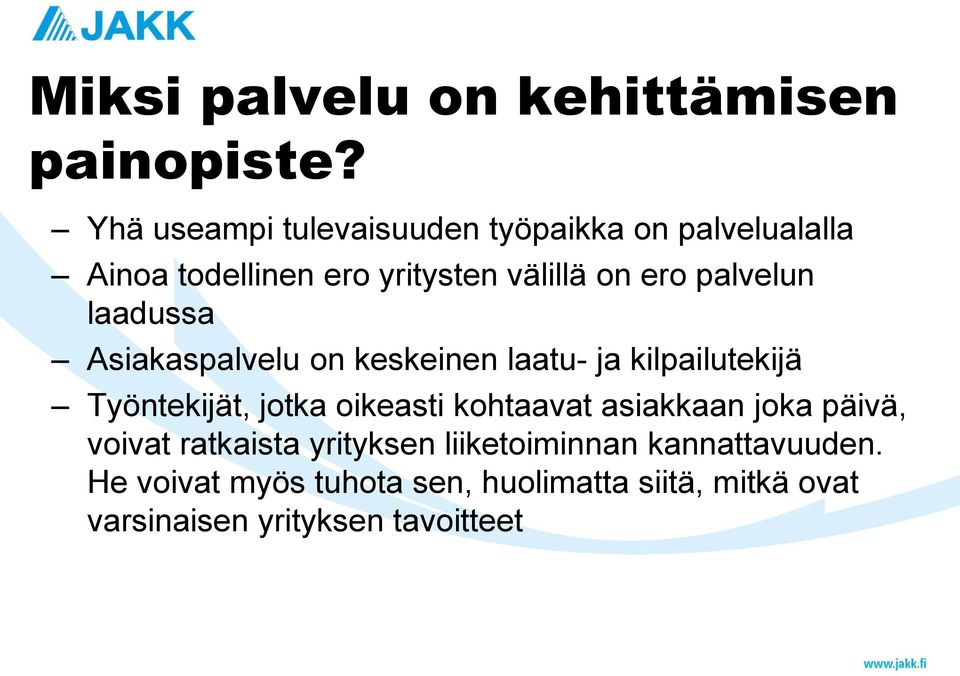 palvelun laadussa Asiakaspalvelu on keskeinen laatu- ja kilpailutekijä Työntekijät, jotka oikeasti