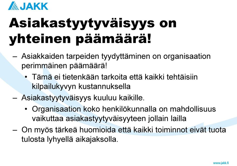 Tämä ei tietenkään tarkoita että kaikki tehtäisiin kilpailukyvyn kustannuksella Asiakastyytyväisyys