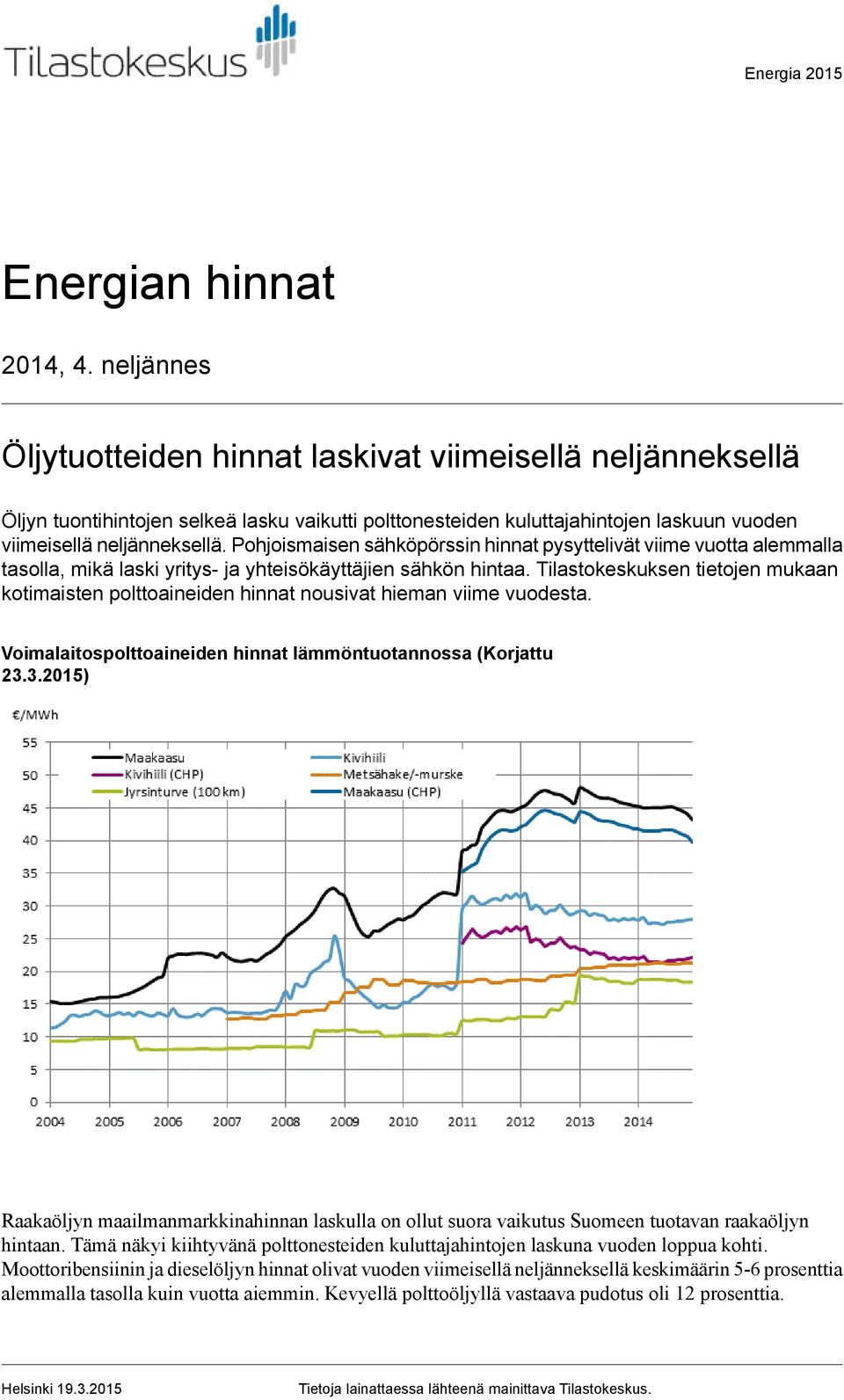 Pohjoismaisen sähköpörssin hinnat pysyttelivät viime vuotta alemmalla tasolla, mikä laski yritys ja yhteisökäyttäjien sähkön hintaa.