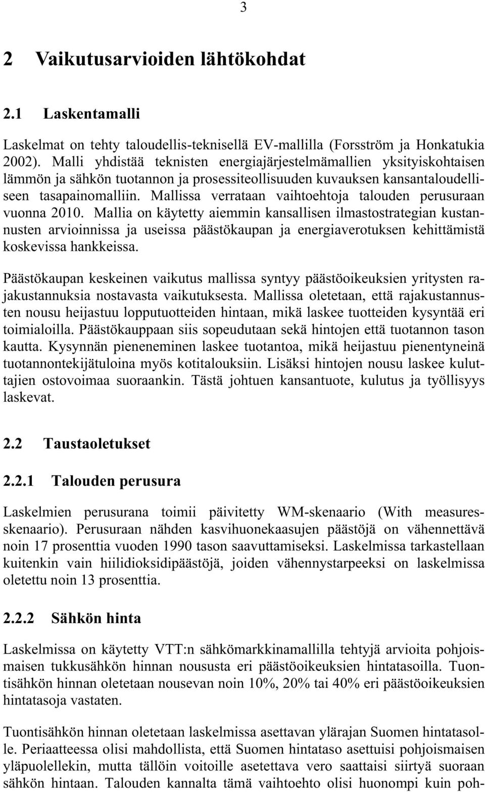 Mallissa verrataan vaihtoehtoja talouden perusuraan vuonna 2010.