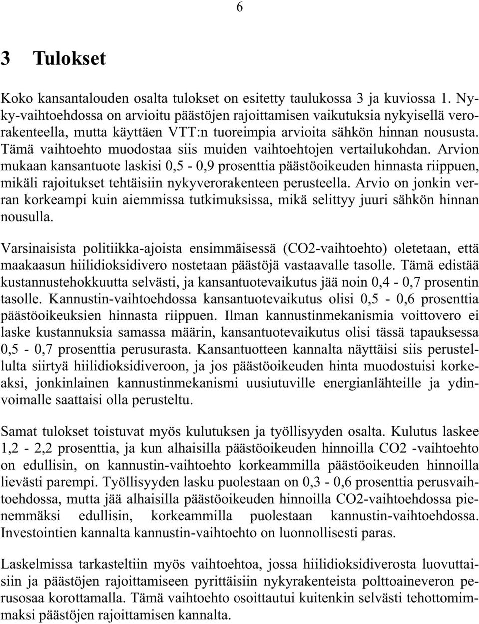 Tämä vaihtoehto muodostaa siis muiden vaihtoehtojen vertailukohdan.