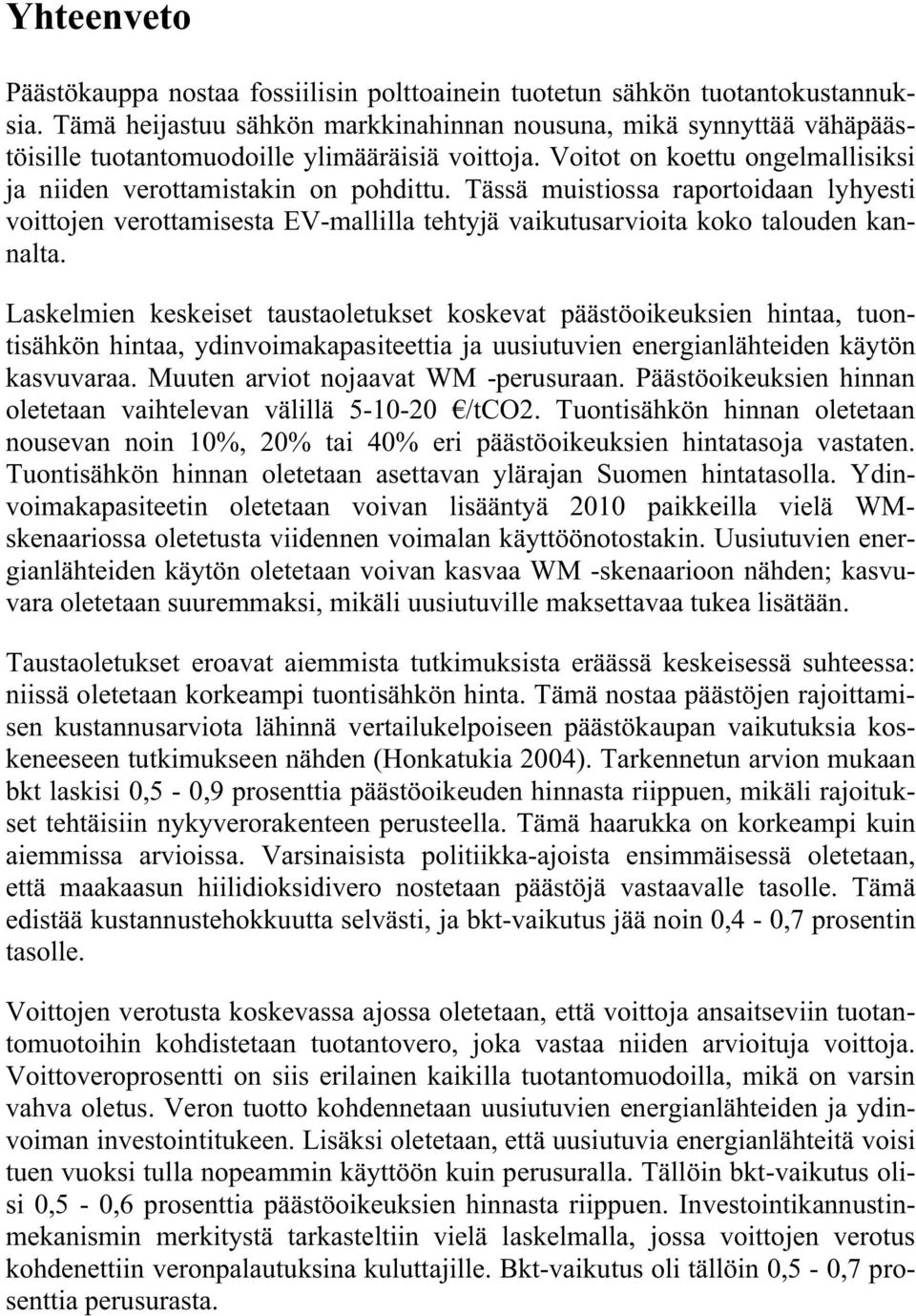 Tässä muistiossa raportoidaan lyhyesti voittojen verottamisesta EV-mallilla tehtyjä vaikutusarvioita koko talouden kannalta.