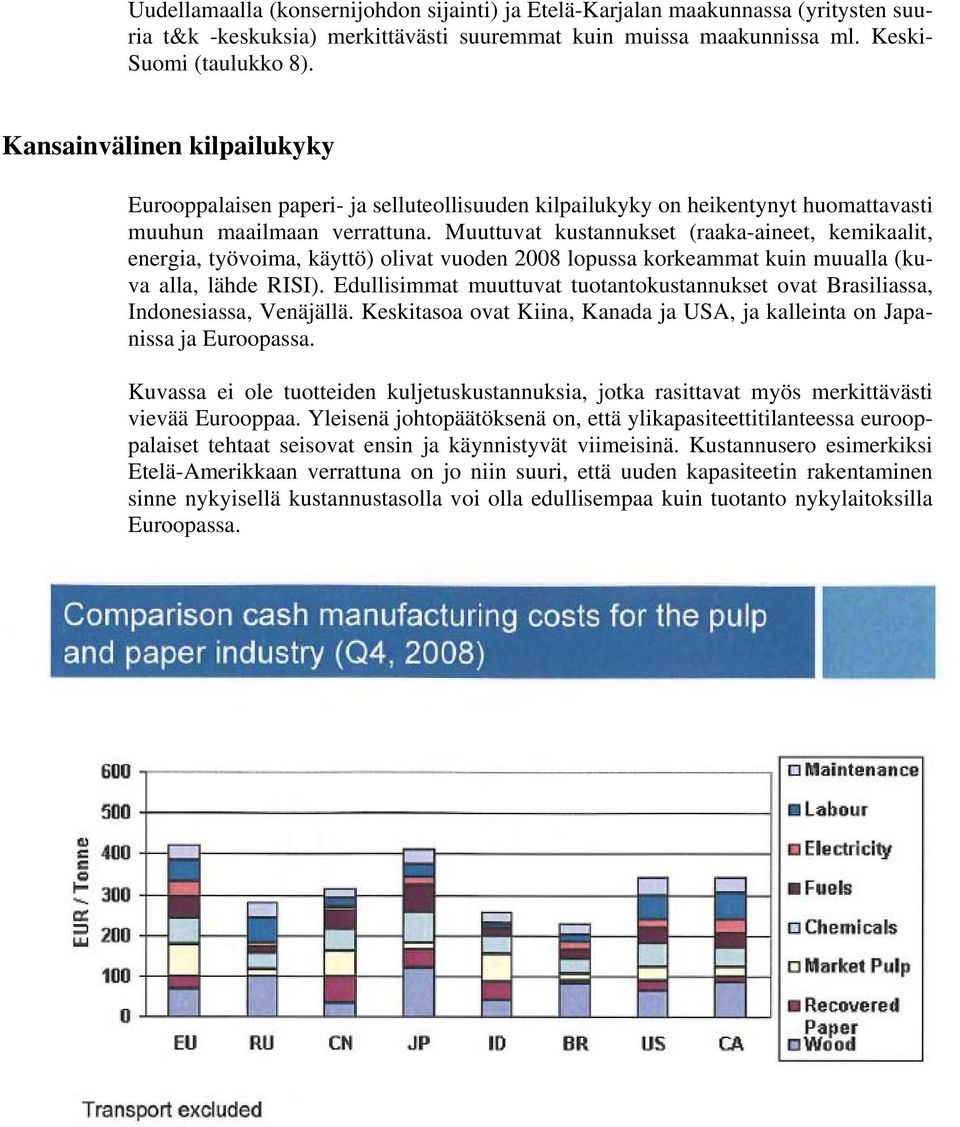 Muuttuvat kustannukset (raaka-aineet, kemikaalit, energia, työvoima, käyttö) olivat vuoden 2008 lopussa korkeammat kuin muualla (kuva alla, lähde RISI).