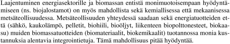 Metsäteollisuuden yhteydessä saadaan sekä energiatuotteiden että (sähkö, kaukolämpö, pelletit, biohiili, bioöljyt,