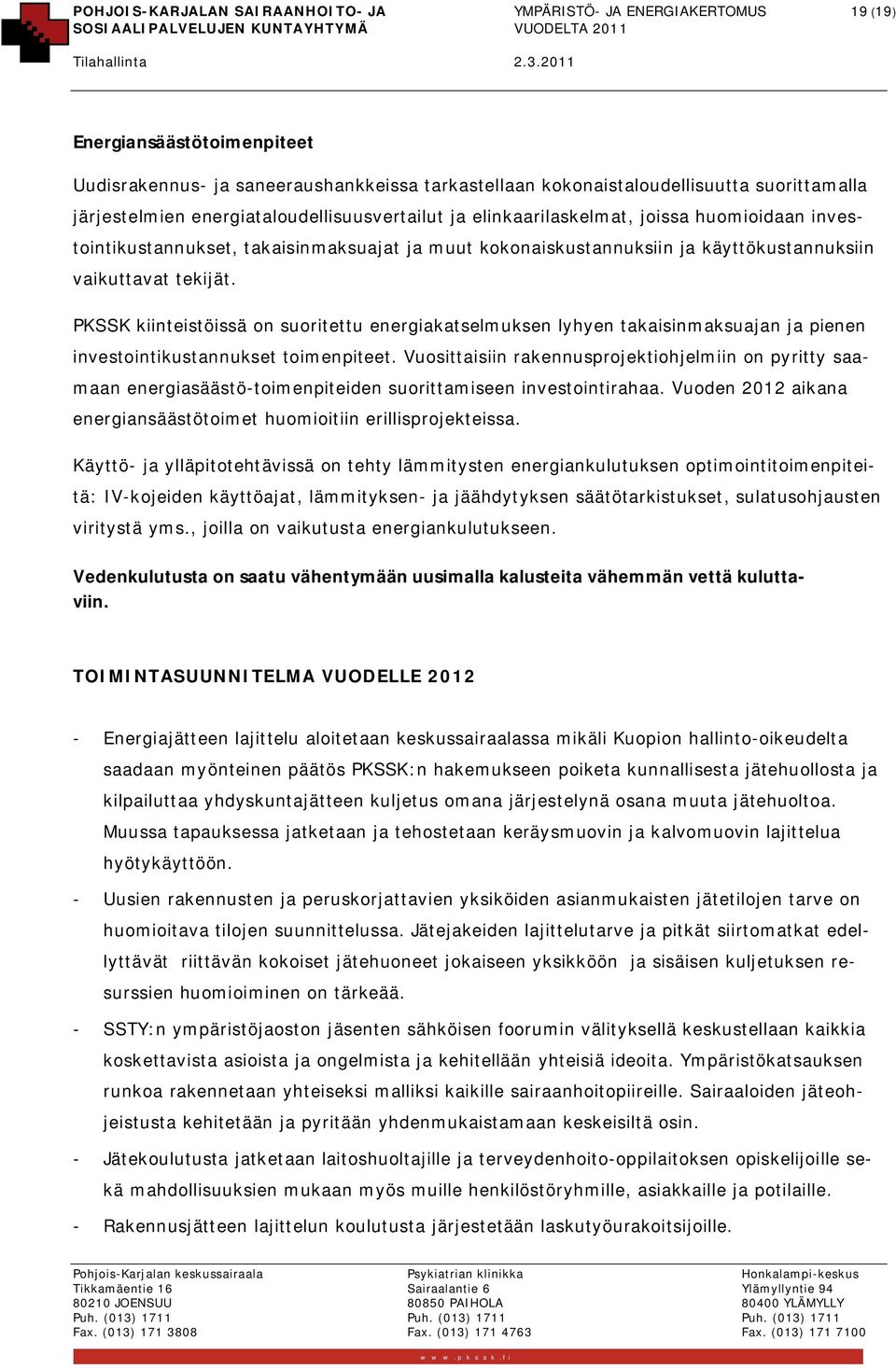 tekijät. PKSSK kiinteistöissä on suoritettu energiakatselmuksen lyhyen takaisinmaksuajan ja pienen investointikustannukset toimenpiteet.