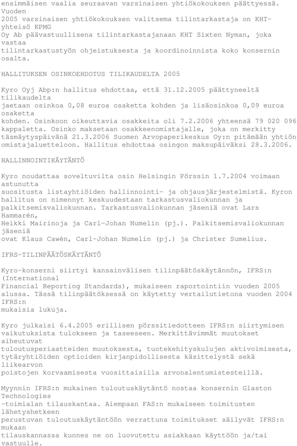 koordinoinnista koko konsernin osalta. HALLITUKSEN OSINKOEHDOTUS TILIKAUDELTA 2005 Kyro Oyj Abp:n hallitus ehdottaa, että 31.12.