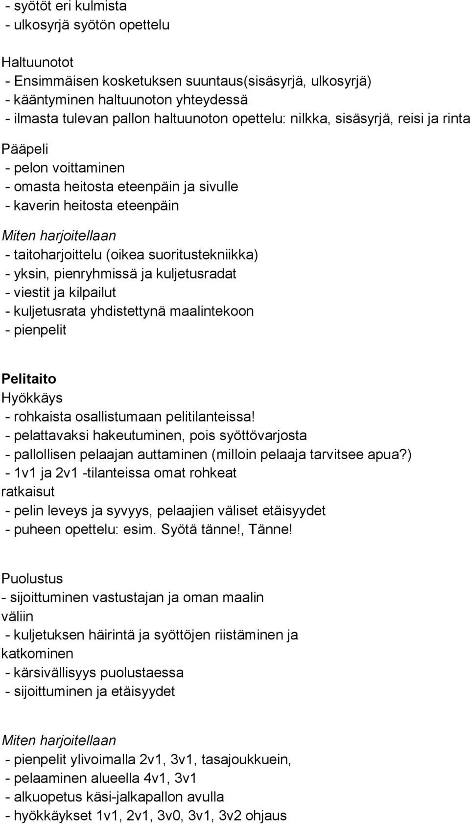 suoritustekniikka) - yksin, pienryhmissä ja kuljetusradat - viestit ja kilpailut - kuljetusrata yhdistettynä maalintekoon - pienpelit Pelitaito Hyökkäys - rohkaista osallistumaan pelitilanteissa!