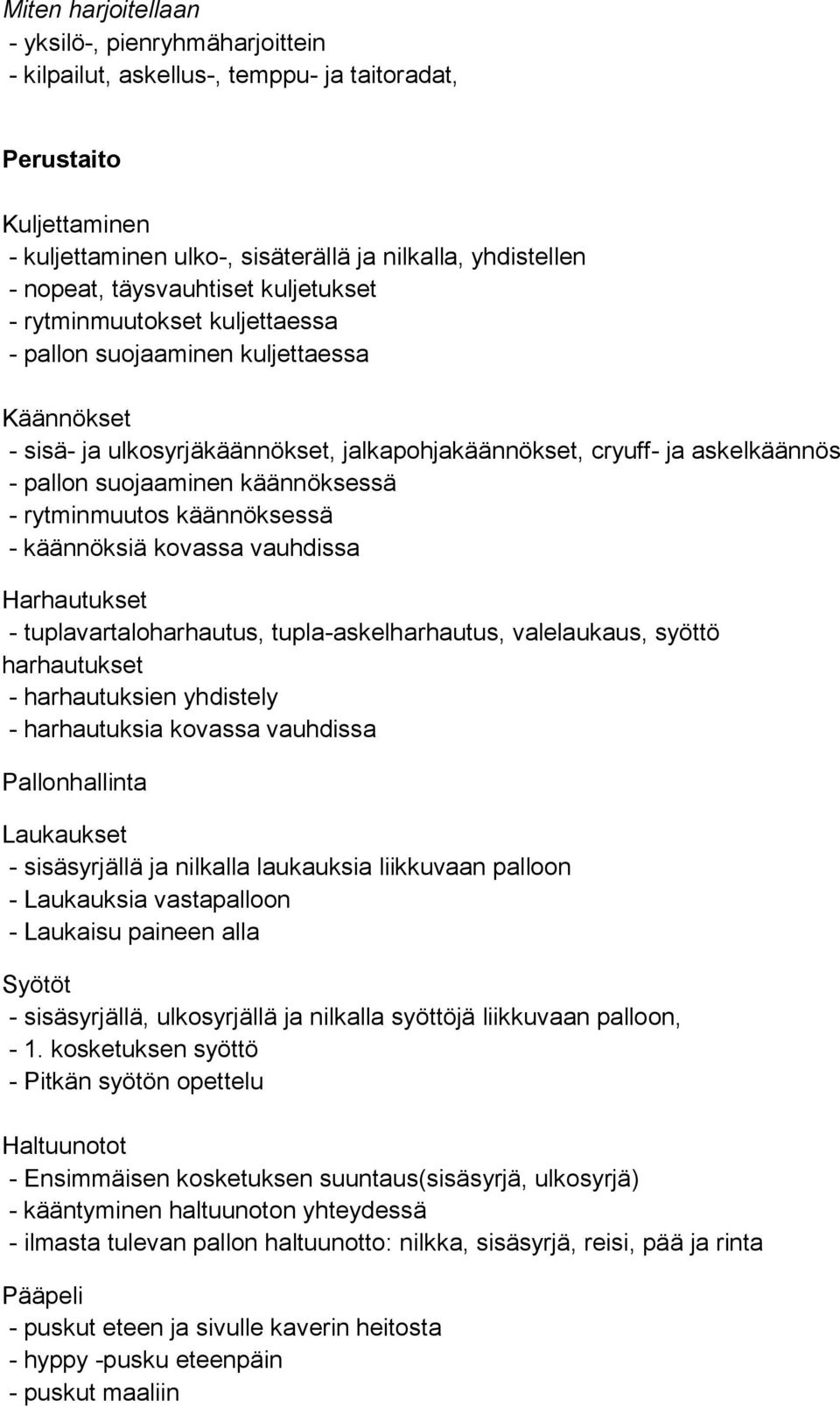 suojaaminen käännöksessä - rytminmuutos käännöksessä - käännöksiä kovassa vauhdissa Harhautukset - tuplavartaloharhautus, tupla-askelharhautus, valelaukaus, syöttö harhautukset - harhautuksien