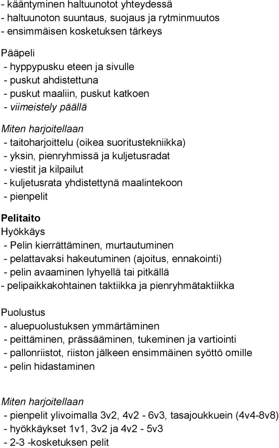 maalintekoon - pienpelit Pelitaito Hyökkäys - Pelin kierrättäminen, murtautuminen - pelattavaksi hakeutuminen (ajoitus, ennakointi) - pelin avaaminen lyhyellä tai pitkällä - pelipaikkakohtainen