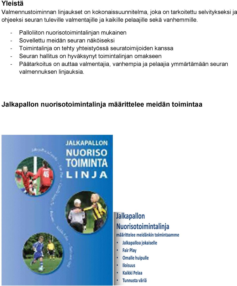 - Palloliiton nuorisotoimintalinjan mukainen - Sovellettu meidän seuran näköiseksi - Toimintalinja on tehty yhteistyössä