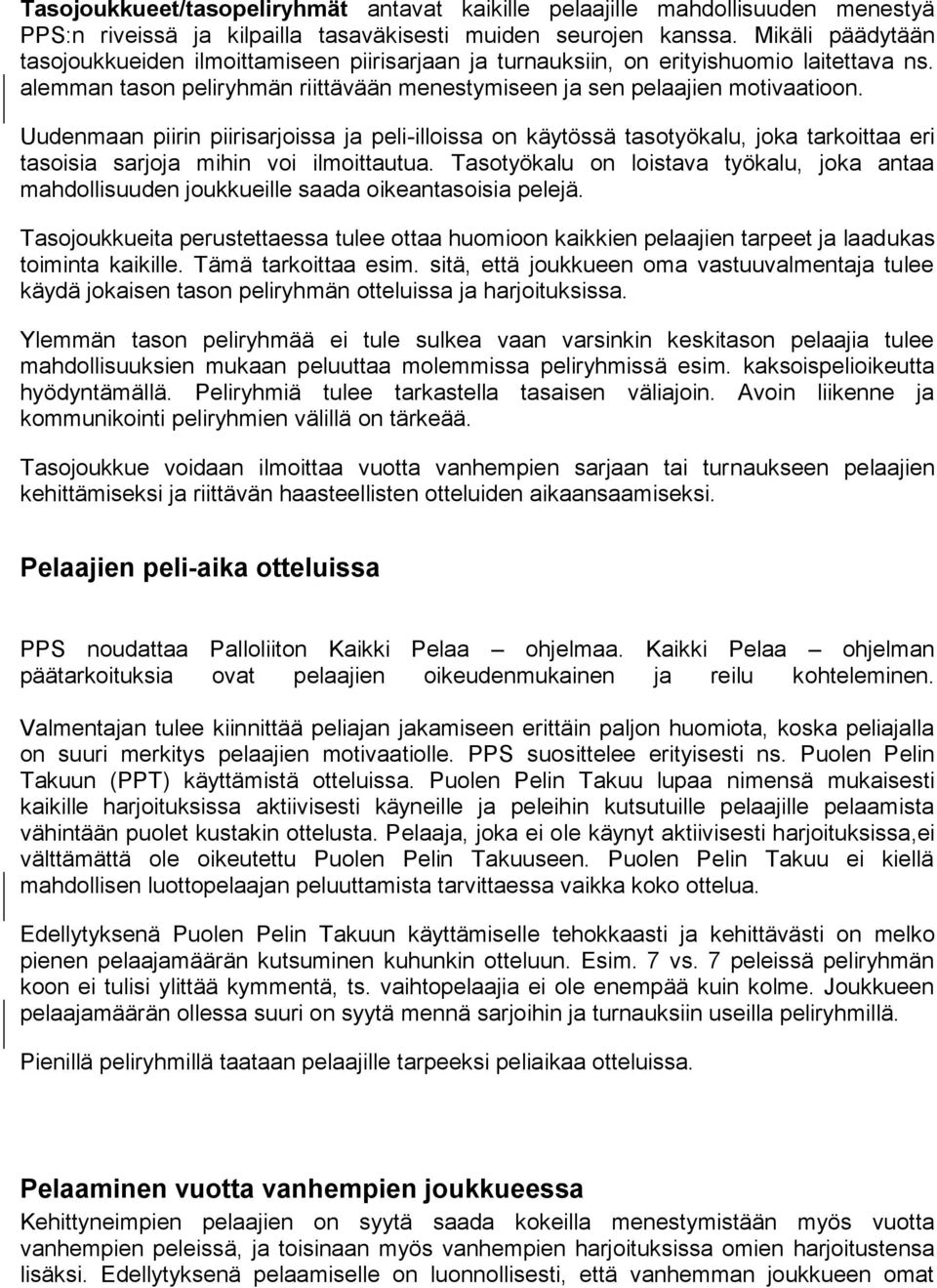 Uudenmaan piirin piirisarjoissa ja peli-illoissa on käytössä tasotyökalu, joka tarkoittaa eri tasoisia sarjoja mihin voi ilmoittautua.